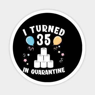 I Turned 35 In Quarantine Magnet